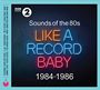 Various Artists - Sounds Of The 80s  Like A Record Baby (1984-1986) (Music CD)