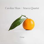 Attacca Quartet - Caroline Shaw: Orange