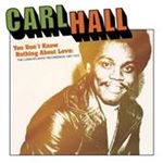 Carl Hall - You Don’t Know Nothing About Love (The Loma/Atlantic Recordings 1967-1972) (Music CD)