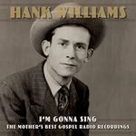 Hank Williams - I’m Gonna Sing: The Mother’s Best Gospel Radio Recordings (Music CD)