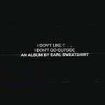 Earl Sweatshirt - I Don't Like Shit, I Don't Go Outside (An Album by Earl Sweatshirt/Parental Advisory) [PA] (Music CD)