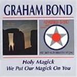 Graham Bond - Holy Magick/We Put Our Magick On You
