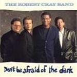 Robert Cray Band (The) - Don't Be Afraid Of The Dark