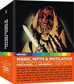 Magic, Myth & Mutilation: The Micro-Budget Cinema of Michael J Murphy, 1967–2015 (Limited Edition) [Blu-ray]