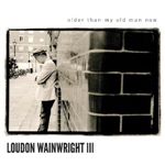 Loudon Wainwright III - Older than My Old Man Now (Music CD)