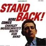Charlie Musselwhite - Stand Back (Here Comes Charley Musselwhite's South Side Band)